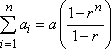 sum, from i = 1 to n, of a-sub-i  is equal to (a) [ (1 - r^n) / (1 - r) ]