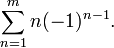 Summation from n equals 1 to m of the series n * (-1)^(n-1)